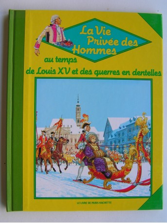 Pierre Joubert - La vie privée des Hommes. Au temps de Louis XV et des guerres en dentelles.