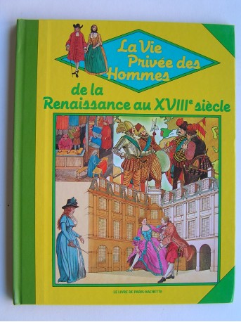 Giovanni Caselli - La vie privée des Hommes. De la Rennaissance au XVIIIe siècle.