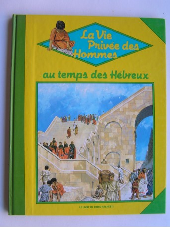 Peter Conolly - La vie privée des Hommes. Au temps des Hébreux. 40 av. J.-C. - 70 ap. J.-C.