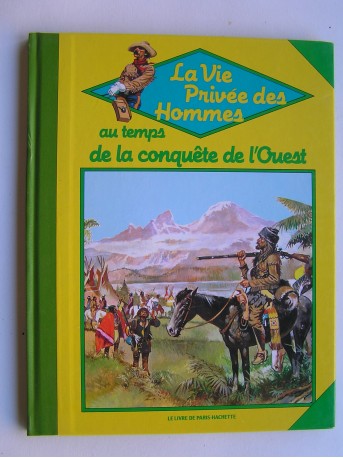 Jean-Louis Rieupeyrout - La vie privée des Hommes. Au temps de conquête de l'Ouest