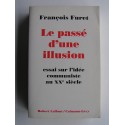 François Furet - Le passé d'une illusion. Essai sur l'idée communiste au XXe siècle