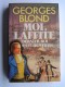 Georges Blond - Moi, Lafitte. Dernier roi des flibustiers.