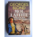 Georges Blond - Moi, Lafitte. Dernier roi des flibustiers.