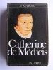 Jean-H. Mariéjol - Catherine de Médicis. 1519 - 1589