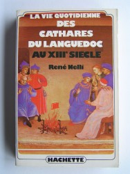 René Nelli - La vie quotidienne des Cathares du Languedoc au XIIIe siècle.