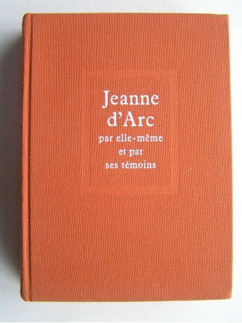 Régine Pernoud - Jeanne d'Arc par elle-même et par ses témoins