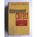 Jean Sévillia - Historiquement correct. Pour en finir avec le passé unique