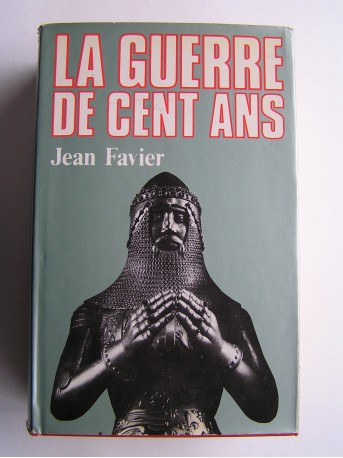 Jean Favier - La guerre de Cent Ans