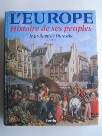 Jean-Baptiste Duroselle - L'Europe. Histoire de ses peuples.