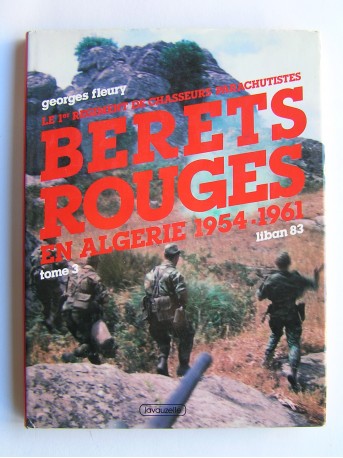 Georges Fleury - le 1er Régiment de Chasseurs Parachutistes. Tome 3. Bérets rouges en Algérie. 1954 - 1961.