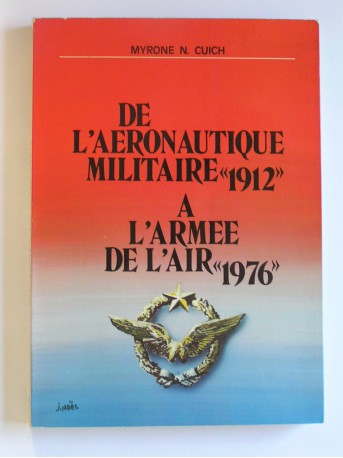 Myrone N. Cuich - De l'aéronautique militaire "1912" à l'Armée de l'air "1976"