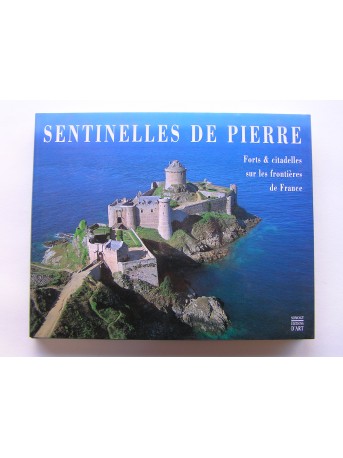 Thierry Lefèvre - Sentinelle de pierre. Forts & citadelles sur les frontières de la France