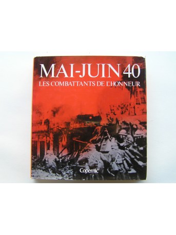 Colonel Jean Delmas, Paul Devautour et Eric Lefèvre - Mai - Juin 40. Les combattants de l'honneur