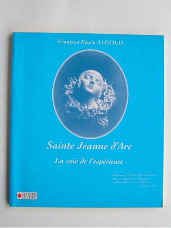 François-Marie Algoud - Sainte Jeanne d'Arc. La voie de l'espérance