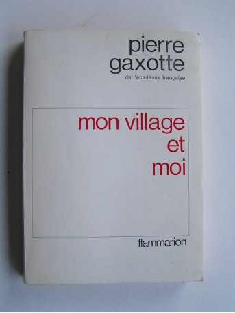 Pierre Gaxotte - Mon village et moi