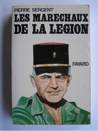 Pierre Sergent - Les maréchaux de la Légion. "Terror belli, Decus pacis."