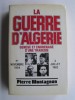 Pierre Montagnon - La guerre d'Algérie. Genèse et engrenage d'une tragédie. 1er novembre 1954 - 3 juillet 1962 - La guerre d'Algérie. Genèse et engrenage d'une tragédie. 1er novembre 1954 - 3 juillet 1962