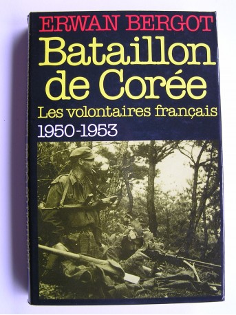 Erwan Bergot - Bataillon de Corée. Les volontaires français. 1950 - 1953