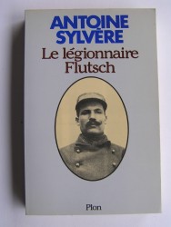 Antoine Sylvère - Le légionnaire Flutsch