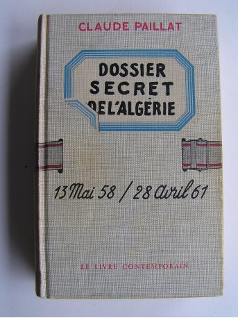 Claude Paillat - Dossier secret de l'Algérie. 13 mai 58 - 28 avril 61