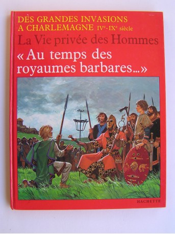 Pierre Joubert - La vie privée des Hommes. Au temps des royaumes barbares...