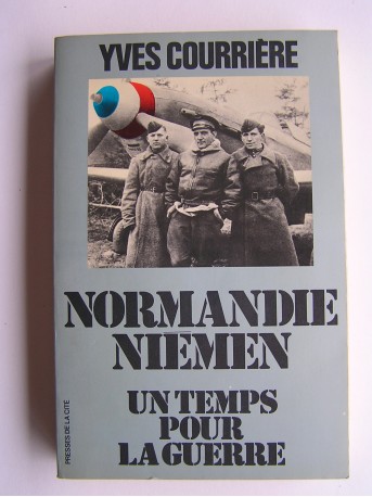 Yves Courrière - Un temps pour la guerre. Normandie-Niémen