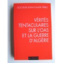 Jean-Claude Pérez - Vérités tentaculaires sur l'O.A.S. et la guerre d'Algérie