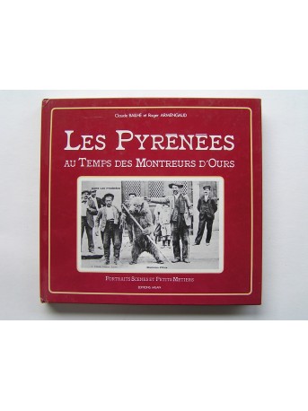 Claude Bailhé et Roger Armengaud - Les Pyrénées au temps des Montreurs d'Ours