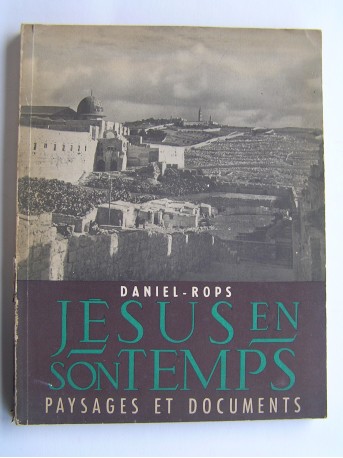 Daniel-Rops - Jésus et son temps. Paysages et documents.