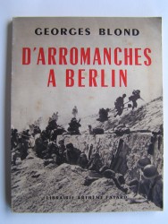 Georges Blond - D'Arromanches à Berlin. Le film d'une victoire