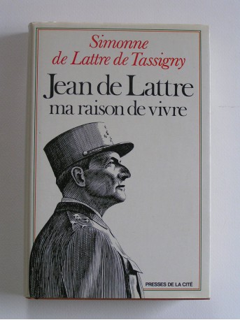 Simone de Lattre de Tassigny - Jean de Lattre, ma raison de vivre