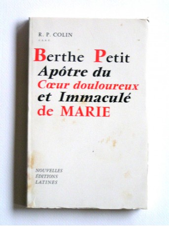 R.P. Colin - Berthe Petit, apôtre du Coeur douloureux et Immaculé de Marie