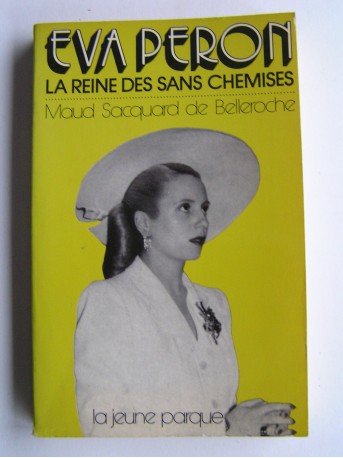 Maud Sacquard de Belleroche - Eva Peron. La reine des Sans-chemises