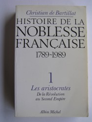 Christian de Bartillat - Histoire de la noblesse française. 1789 - 1989. Tome 1.