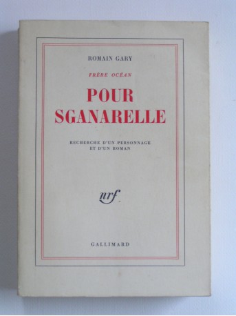 Romain Gary - Pour Sganarelle. Recherche d'un personnage et d'un roman