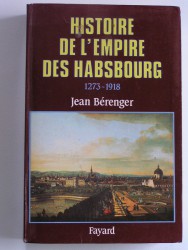 Histoire de l'Empire des Habsbourg. 1273 - 1918