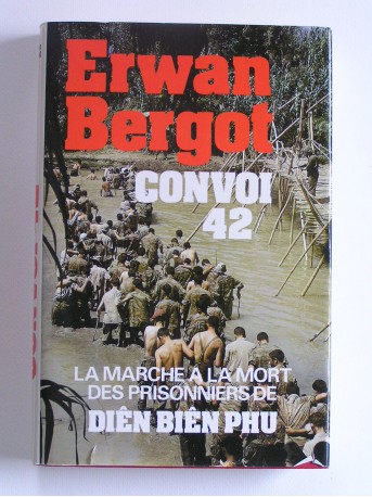 Erwan Bergot - Convoi 42. La marche à la mort des prisonniers de Diên Biên Phu