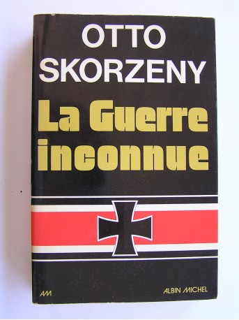 Otto Skorzény - La guerre inconnue
