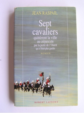 Jean Raspail - Sept cavaliers 