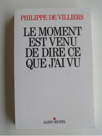 Philippe de Villiers - Le moment est venu de dire ce que j'ai vu.