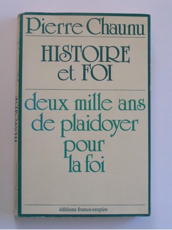 Pierre Chaunu - Histoire et foi. Deux mille ans de plaidoyer pour la foi