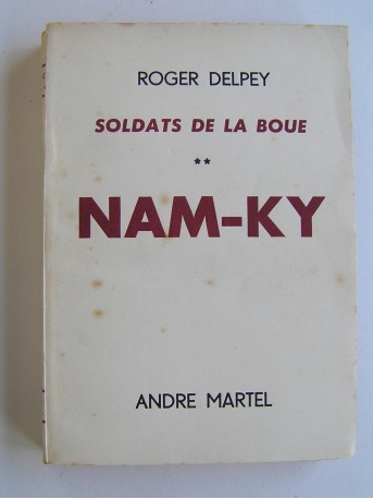 Roger Delpey - Soldats de la boue. Tome 2. Nam-Ky