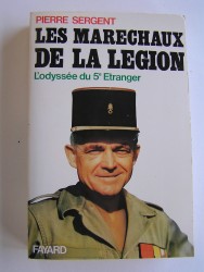 Les maréchaux de la Légion. L'odysée du 5e Etranger. 1940 - 1945