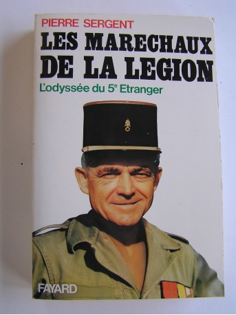 Pierre Sergent - Les maréchaux de la Légion. L'odysée du 5e Etranger. 1940 - 1945