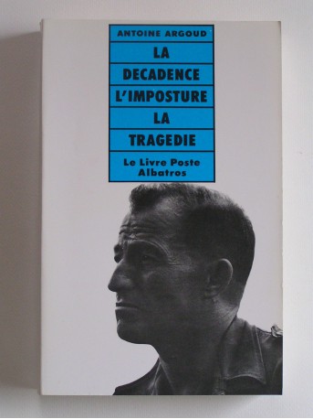 Colonel Antoine Argoud - La décadence, l'imposture et la tragédie