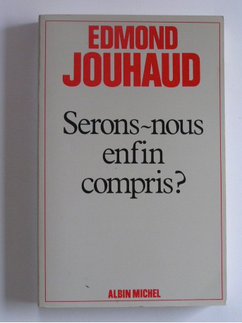 Général Edmond Jouhaud - Serons-nous enfin compris?