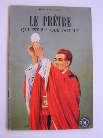 Jean Vergriete - Le prêtre. Qui est-il? Que fait-il?