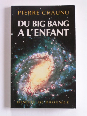 Pierre Chaunu - Du Big Bang à l'enfant