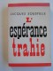 Jacques Soustelle - L'espérance trahie. 1958 - 1962