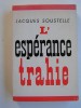 Jacques Soustelle - L'espérance trahie. 1958 - 1962 - L'espérance trahie. 1958 - 1962